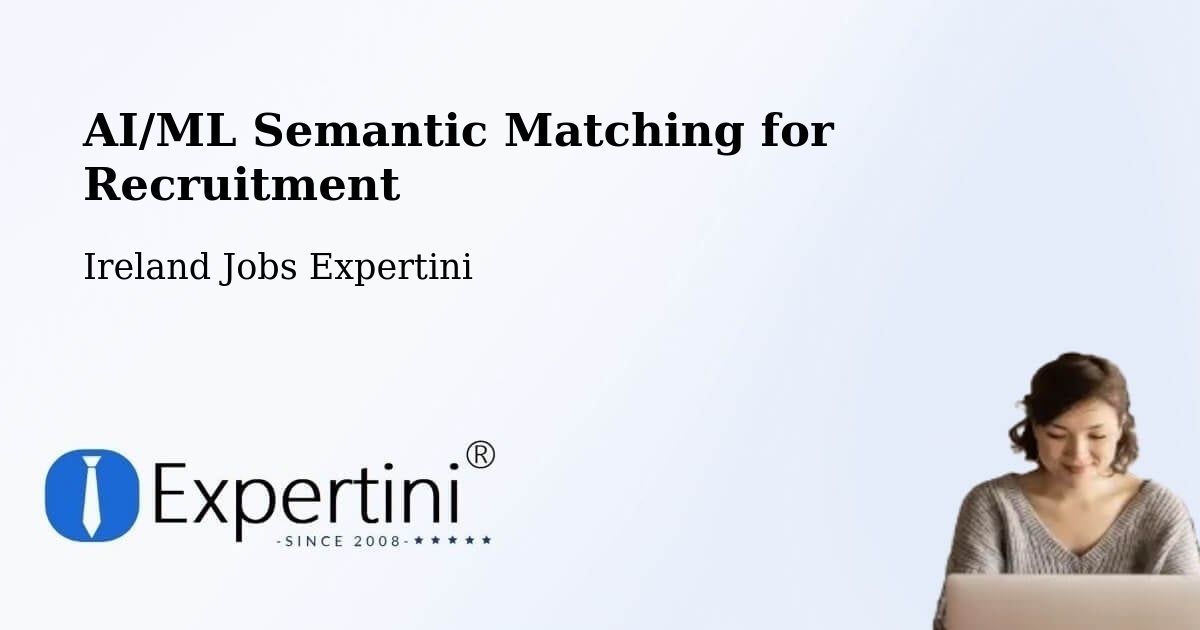 AI/ML Semantic Matching for Recruitment - Ireland Jobs Expertini
