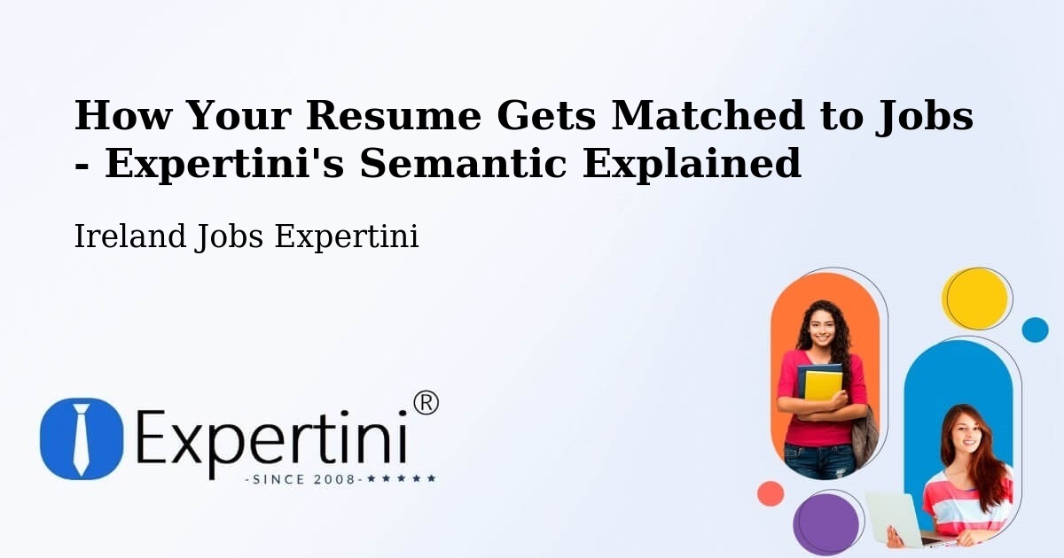 How Your Resume Gets Matched to Jobs - Expertini's Semantic Explained - Ireland Jobs Expertini